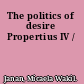 The politics of desire Propertius IV /