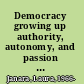 Democracy growing up authority, autonomy, and passion in Tocqueville's Democracy in America /