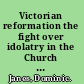 Victorian reformation the fight over idolatry in the Church of England, 1840-1860 /