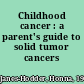 Childhood cancer : a parent's guide to solid tumor cancers /