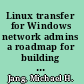 Linux transfer for Windows network admins a roadmap for building a Linux file and print server /