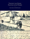 Vincent Van Gogh, painted with words : the letters to Émile Bernard /