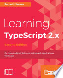 Learning TypeScript 2.x : develop and maintain captivating web applications with ease /