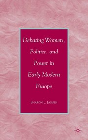 Debating women, politics, and power in early modern Europe /