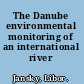 The Danube environmental monitoring of an international river /