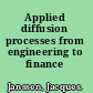 Applied diffusion processes from engineering to finance