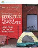 Becoming an effective policy advocate : from policy practice to social justice /