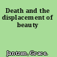 Death and the displacement of beauty