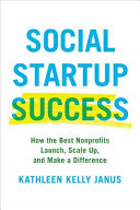 Social startup success : how the best nonprofits launch, scale up, and make a difference /