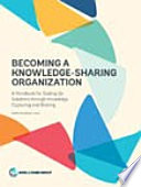 Becoming a knowledge-sharing organization : a handbook for scaling up solutions through knowledge capturing and sharing /