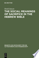 The social meanings of sacrifice in the Hebrew Bible : a study of four writings /