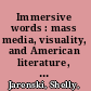 Immersive words : mass media, visuality, and American literature, 1839-1893 /