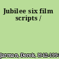 Jubilee six film scripts /