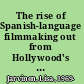 The rise of Spanish-language filmmaking out from Hollywood's shadow, 1929-1939 /