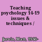 Teaching psychology 14-19 issues & techniques /