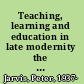 Teaching, learning and education in late modernity the selected works of Peter Jarvis /