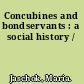 Concubines and bondservants : a social history /