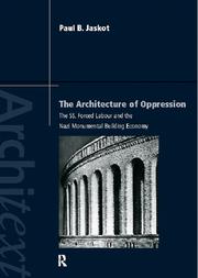 The architecture of oppression : the SS, forced labor and the Nazi monumental building economy /