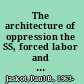 The architecture of oppression the SS, forced labor and the Nazi monumental building economy /