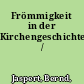 Frömmigkeit in der Kirchengeschichte /