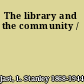 The library and the community /