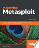 Mastering metasploit : take your penetration testing and IT security skills to a whole new level with the secrets of Metasploit /
