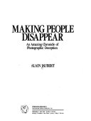 Making people disappear : an amazing chronicle of photographic deception /