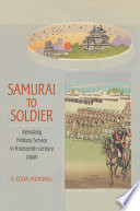 From samurai to soldier : remaking military service in nineteenth-century Japan /