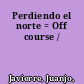 Perdiendo el norte = Off course /