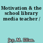 Motivation & the school library media teacher /