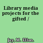 Library media projects for the gifted /