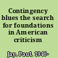 Contingency blues the search for foundations in American criticism /
