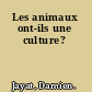 Les animaux ont-ils une culture?