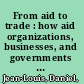 From aid to trade : how aid organizations, businesses, and governments can work together : lessons learned from Haiti /