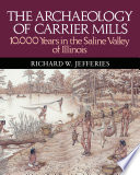 The archaeology of Carrier Mills : 10,000 years in the Saline Valley of Illinois /