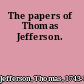 The papers of Thomas Jefferson.