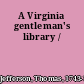 A Virginia gentleman's library /