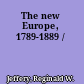 The new Europe, 1789-1889 /
