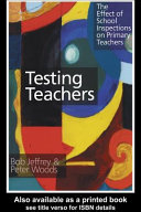 Testing teachers the effect of school inspections on primary teachers /