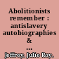 Abolitionists remember : antislavery autobiographies & the unfinished work of emancipation /