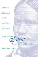 The great silent army of abolitionism : ordinary women in the antislavery movement /