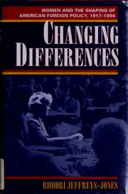 Changing differences : women and the shaping of American foreign policy, 1917-1994 /