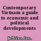 Contemporary Vietnam a guide to economic and political developments /