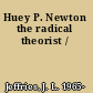 Huey P. Newton the radical theorist /