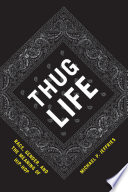 Thug life race, gender, and the meaning of hip-hop /