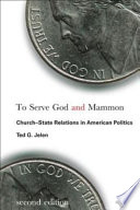 To serve God and Mammon church-state relations in American politics /