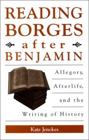Reading Borges after Benjamin : allegory, afterlife, and the writing of history /