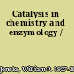Catalysis in chemistry and enzymology /