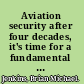 Aviation security after four decades, it's time for a fundamental review /