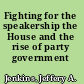 Fighting for the speakership the House and the rise of party government /